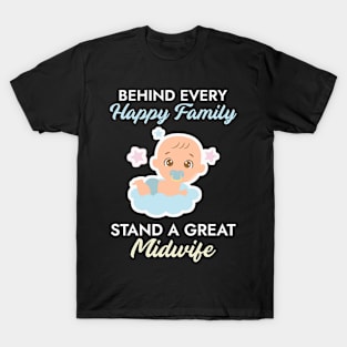 BEHIND EVERY HAPPY FAMILY STANDS A GREAT MIDWIFE T-Shirt